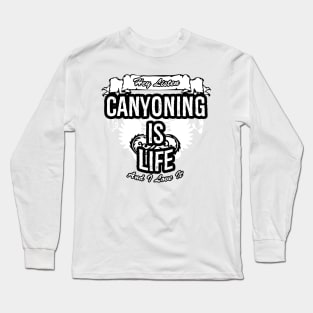 Canyoning Is Life Creative Job Typography Design Long Sleeve T-Shirt